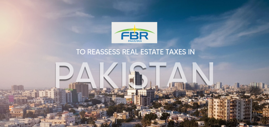 FBR to Reassess Real Estate Taxes – A Major Relief for Pakistan