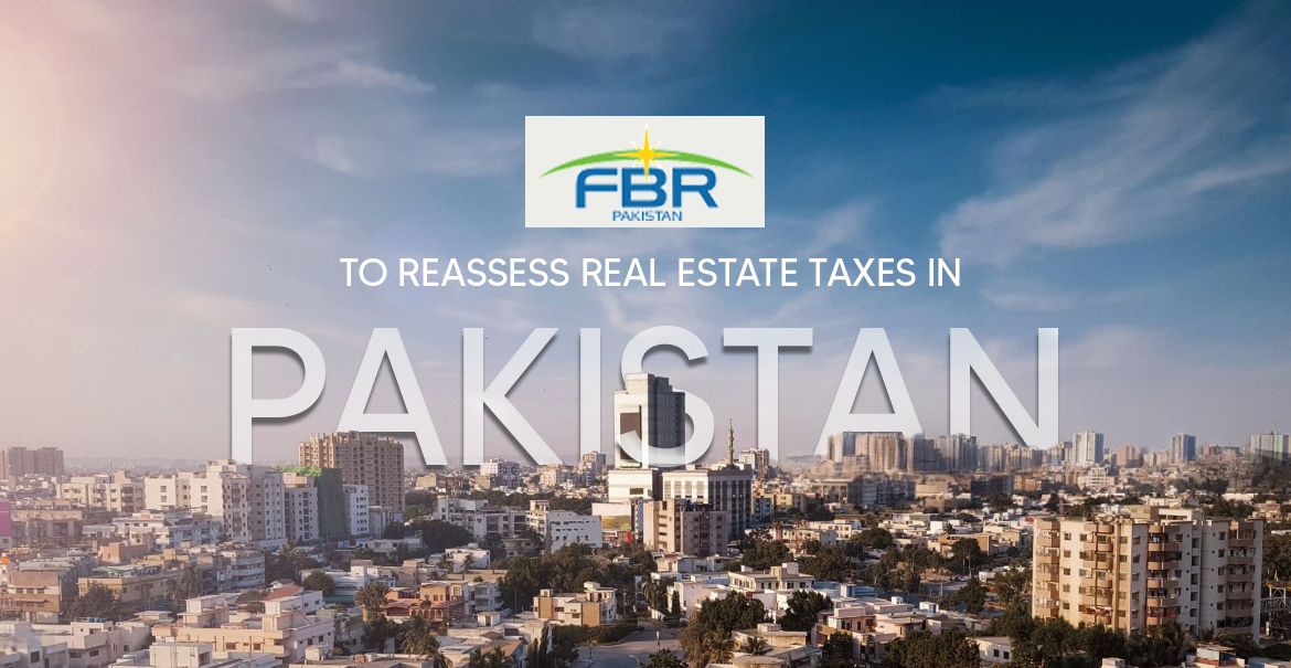 FBR to Reassess Real Estate Taxes – A Major Relief for Pakistan